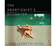 The abortionist's daughter [a novel] cover image