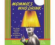 Mommies who drink sex, drugs, and other distant memories of an ordinary mom cover image