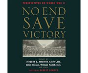 No end save victory perspectives on World War II cover image