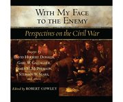 With my face to the enemy a Civil War anthology cover image