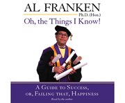 Oh, the things I know! a guide to success, or, failing that, happiness cover image