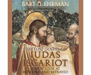 The lost Gospel of Judas Iscariot a new look at betrayer and betrayed cover image