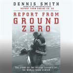 Report from ground zero : the story of the rescue efforts at the World Trade Center cover image