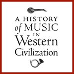 A history of music in Western civilization : fascinating discussions by 15 prominent music authorities, with musical examples cover image