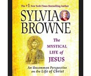 The mystical life of Jesus an uncommon perspective on the life of Christ cover image