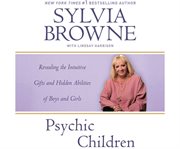 Psychic children revealing the intuitive gifts and hidden abilities of boys and girls cover image