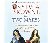 The two Marys the hidden history of the mother and wife of Jesus cover image