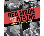 Red moon rising Sputnik and the hidden rivalries that ignited the Space Age cover image