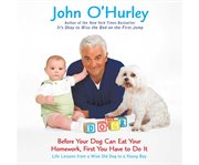 Before your dog can eat your homework, first you have to do it life lessons from a wise old dog to a young boy cover image