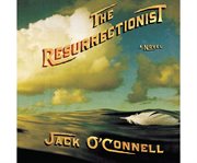 The resurrectionist [a novel] cover image