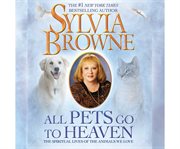 All pets go to heaven the spiritual lives of the animals we love cover image