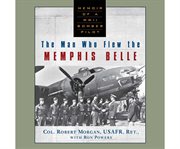The man who flew the Memphis Belle memoir of a WWII bomber pilot cover image