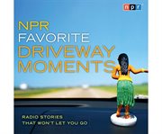 NPR favorite driveway moments radio stories that won't let you go cover image