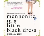 Mennonite in a little black dress a memoir of going home cover image