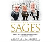 The sages Warren Buffett, George Soros, Paul Volcker, and the Maelstrom of Markets cover image