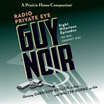 Guy Noir, radio private eye : eight hilarious episodes cover image