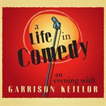 A life in comedy : an evening with Garrison Keillor cover image