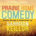 Prairie home comedy : radio songs & sketches cover image