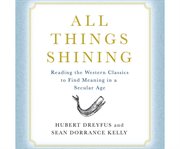All things shining reading the Western classics to find meaning in a secular age cover image