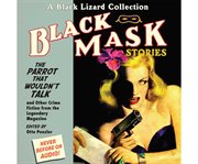 Black mask stories. [4], The parrot that wouldn't talk : and other crime fiction from the legendary magazine cover image