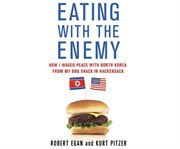 Eating with the enemy how I waged peace with North Korea from my BBQ shack in Hackensack cover image