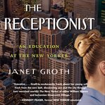 The receptionist : an education at The New Yorker cover image