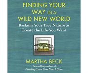 Finding your way in a wild new world reclaiming your true nature cover image