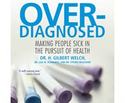 Overdiagnosed making people sick in the pursuit of health cover image