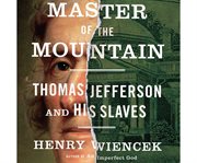 Master of the mountain Thomas Jefferson and his slaves cover image