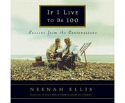 If I live to be 100 [lessons from the Centenarians] cover image