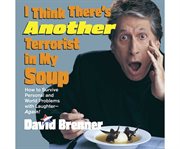 I think there's another terrorist in my soup how to survive personal and world problems with laughter-- again! cover image