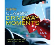 NPR classic driveway moments radio stories that won't let you go cover image