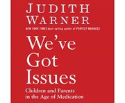 We've got issues children and parents in the age of medication cover image