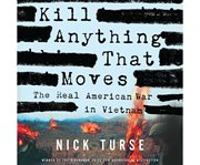 Kill anything that moves the real American war in Vietnam cover image