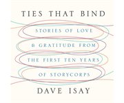 Ties that bind stories of love & gratitude from the first ten years of StoryCorps cover image