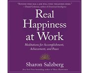 Real happiness at work meditations for accomplishment, achievement, and peace cover image