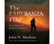 The Esperanza fire arson, murder and the agony of Engine 57 cover image