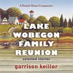 Lake Wobegon family reunion : selected stories cover image