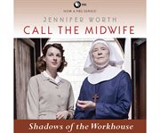 Call the midwife. Shadows of the workhouse cover image