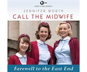 Call the midwife. Farewell to the East End cover image