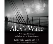 Alex's wake a voyage of betrayal and journey of remembrance cover image