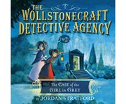 The Case of the Girl in Grey Wollstonecraft Detective Agency Series, Book 2 cover image