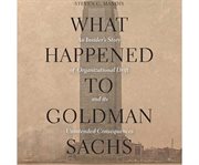 What happened to Goldman Sachs an insider's story of organizational drift and its unintended consequences cover image