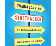 Sidetracked why our decisions get derailed, and how we can stick to the plan cover image