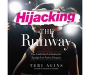 Hijacking the runway how celebrities are stealing the spotlight from fashion designers cover image