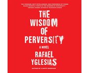 The wisdom of perversity a novel cover image