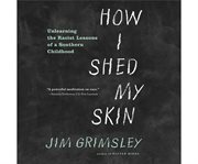 How I shed my skin unlearning the racist lessons of a Southern childhood cover image