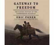 Gateway to freedom the hidden history of the Underground Railroad cover image