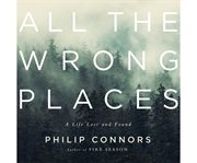 All the wrong places a life lost and found cover image