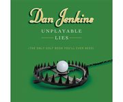 Unplayable lies (the only golf book you'll ever need) cover image